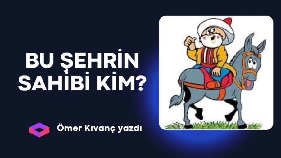 BU ŞEHRİN SAHİBİ KİM?